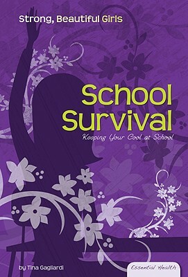 School Survival: Keeping Your Cool at School by Tina Gagliardi