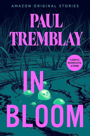 In Bloom by Paul Tremblay