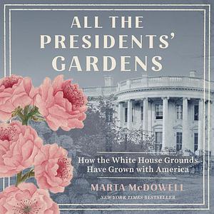 All The Presidents Gardens by Marta McDowell