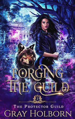 Forging the Guild by Gray Holborn