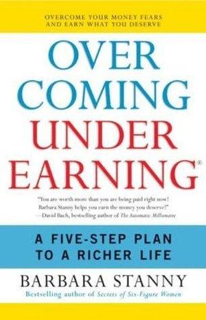 Overcoming Underearning: A Simple Guide to a Richer Life by Barbara Stanny