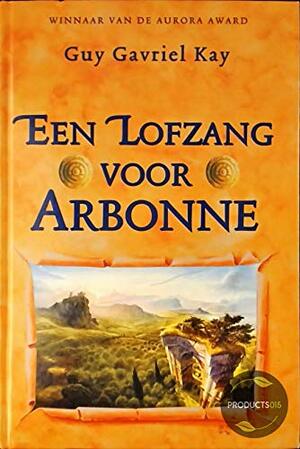 Een Lofzang voor Arbonne by Guy Gavriel Kay