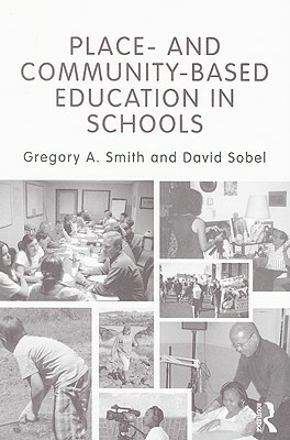 Place- And Community-Based Education in Schools by David Sobel, Gregory A. Smith