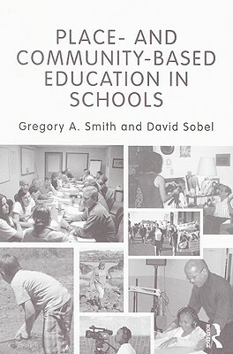 Place- And Community-Based Education in Schools by Gregory A. Smith, David Sobel