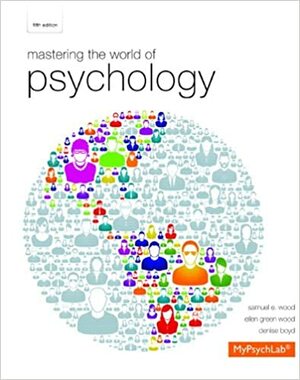 Mastering the World of Psychology with MyPsychLab & eText Access Code by Samuel E. Wood, Denise Boyd, Ellen R. Green Wood
