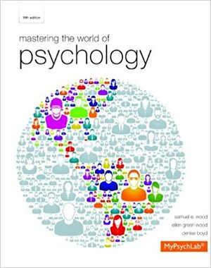 Mastering the World of Psychology with MyPsychLab & eText Access Code by Ellen R. Green Wood, Denise Boyd, Samuel E. Wood