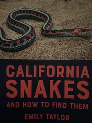 California Snakes and How to Find Them by Emily Taylor