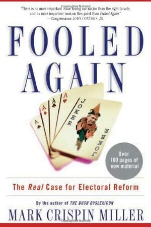 Fooled Again: How the Right Stole the 2004 Election & Why They'll Steal the Next One Too by Mark Crispin Miller