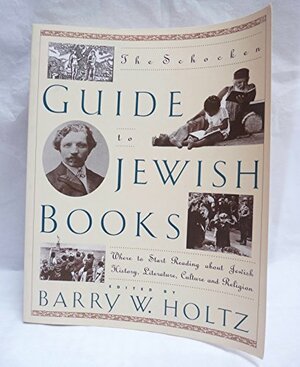 The Schocken Guide to Jewish Books: Where to Start Reading about Jewish History, Literature, Culture, and Religion by Barry W. Holtz
