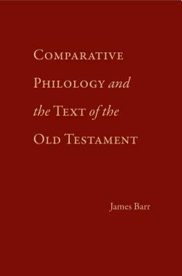 Comparative Philology and the Text of the Old Testament by James Barr