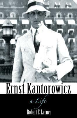 Ernst Kantorowicz: A Life by Robert E. Lerner