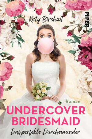 Undercover Bridesmaid – Das perfekte Durcheinander by Katy Birchall
