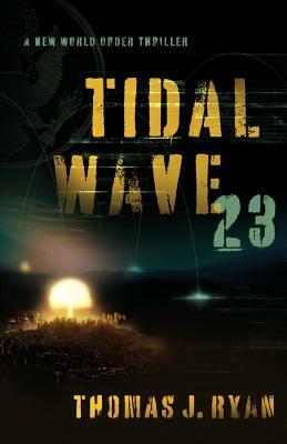 Tidal Wave 23: A New World Order Thriller by Thomas J. Ryan