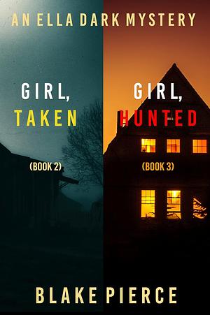 An Ella Dark Mystery: Girl, Taken / Girl, Hunted by Blake Pierce