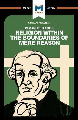 An Analysis of Immanuel Kant's Religion Within the Boundaries of Mere Reason by Ian Jackson