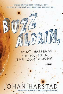 Buzz Aldrin, What Happened to You in All the Confusion? by Johan Harstad