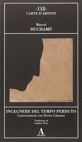 Ingegnere del tempo perduto. Conversazione con Pierre Cabanne by Pierre Cabanne, Marcel Duchamp
