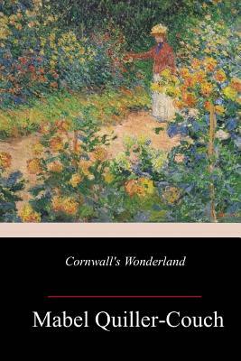 Cornwall's Wonderland by Mabel Quiller-Couch