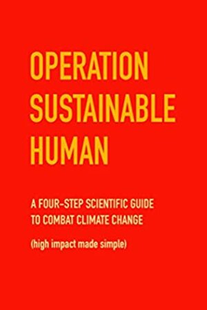 Operation Sustainable Human: A four-step scientific guide to combat climate change by Chris MacDonald