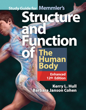 Study Guide for Memmler's Structure & Function of the Human Body, Enhanced Edition by Barbara Janson Cohen, Kerry L. Hull