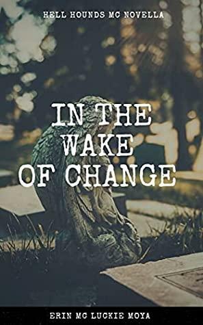 In the Wake of Change by Erin Mc Luckie Moya