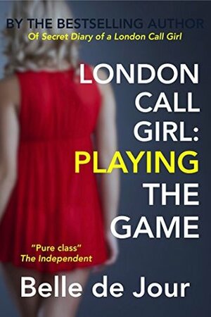 London Call Girl: Playing the Game: (Belle de Jour Book 3) by Belle de Jour