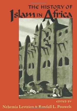 The History Of Islam In Africa by Randall L. Pouwels, Nehemia Levtzion