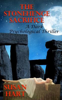 The Stonehenge Sacrifice: A Dark Psychological Thriller by Susan Hart