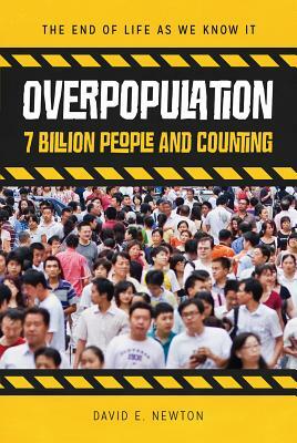 Overpopulation: 7 Billion People and Counting by David E. Newton