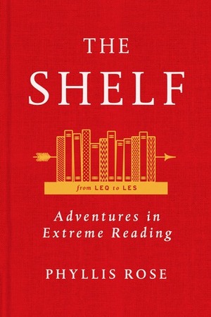 The Shelf: From LEQ to LES: Adventures in Extreme Reading by Phyllis Rose