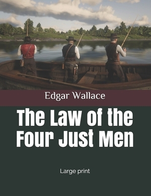 The Law of the Four Just Men: Large print by Edgar Wallace