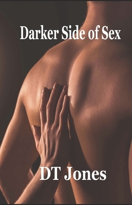 Darker Side of Sex by Dt Jones