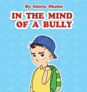 In the Mind of a Bully by Gloria Okafor