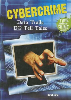 Cybercrime: Data Trails Do Tell Tales by Sara L. Latta