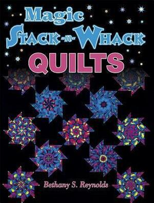 Magic Stack-N-Whack Quilts by Bethany S. Reynolds, Terri Nyman