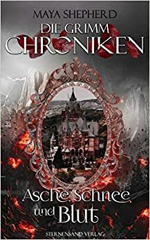 Asche, Schnee und Blut (Die Grimm-Chroniken #2) by Maya Shepherd