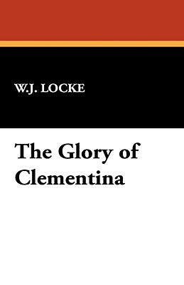 The Glory of Clementina by William John Locke