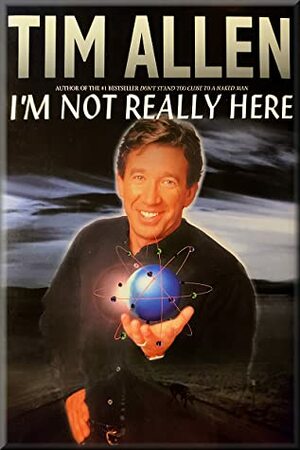 I'm Not Really Here by Tim Allen