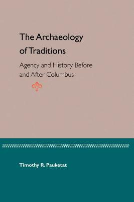 The Archaeology of Traditions: Agency and History Before and After Columbus by 