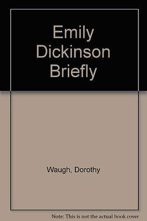 Emily Dickinson Briefly by Dorothy Waugh