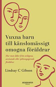 Vuxna barn till känslomässigt omogna föräldrar by Lindsay C. Gibson