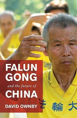 Falun Gong and the Future of China by David Ownby