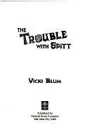 The Trouble with Spitt by Vicki Blum