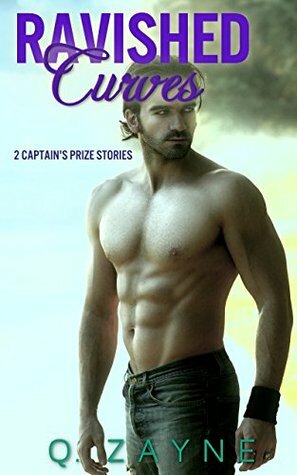 Ravished Curves: 2 Captain's Prize Stories (Short Erotic Fantasies Book 1) by Q. Zayne