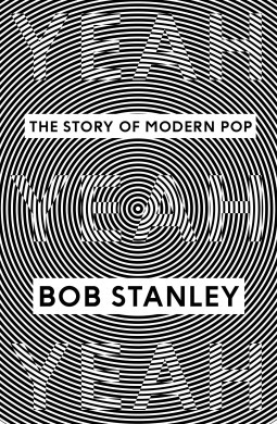 Yeah Yeah Yeah: The Story of Modern Pop by Bob Stanley