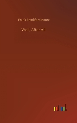 Well, After All by Frank Frankfort Moore