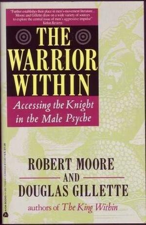 Warrior Within: Accessing the Knight in the Male Psyche by Douglas Gillette, Robert L. Moore