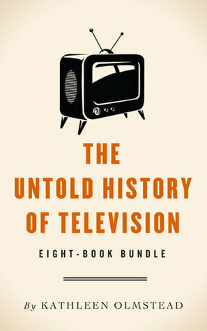 The Untold History Of Television: Eight-Book Bundle by Kathleen Olmstead