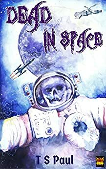 Dead in Space by T.S. Paul