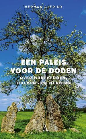 Een paleis voor de doden: over hunebedden, dolmens en menhirs by Herman Clerinx